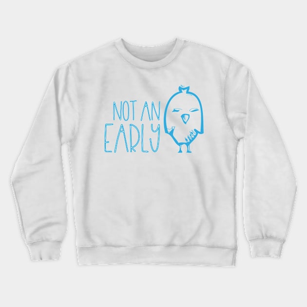 Not an Early Bird Crewneck Sweatshirt by Contentarama